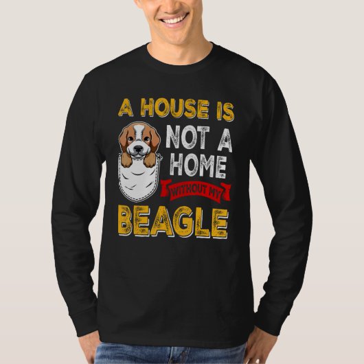 T-shirt A House is Not Home WIthout My Beagle Dog  Puppy (Devant)