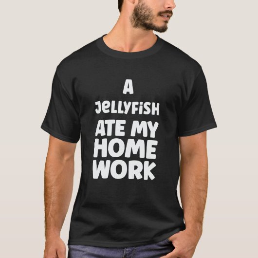 T-shirt A Jellyfish Ate My Homework Humor Sarcasm School P (Devant)