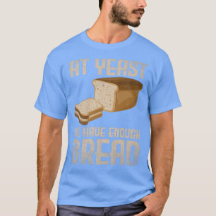T-shirt À la levure, nous avons assez de pain pain pain pa