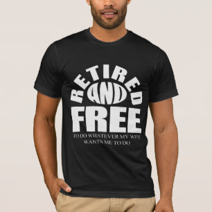 T-shirt à la retraite, libre de faire ce que ma femme veut
