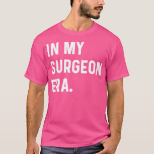 T-shirt À l'ère de mon chirurgien - Chirurgie médecin infi