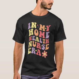 T-shirt À l'ère des infirmières à domicile pour femmes