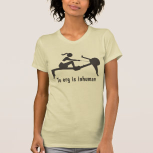 T-shirt "À l'erg est" la chemise inhumaine d'aviron