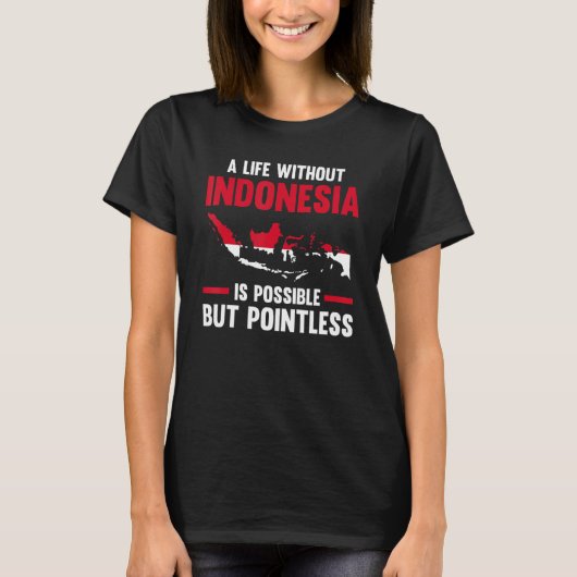 T-shirt a life without Indonesia is possible Indonesian 1 (Devant)