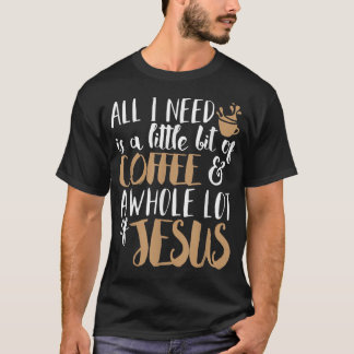 T-shirt A Little Bit Of Coffee & A Whole Lot Of Jesus