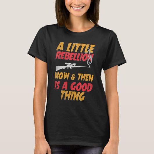 T-shirt A Little Rebellion Now & Then is a Good Thing (Devant)