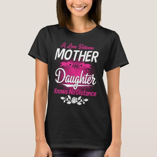 T-shirt A Love Between Mother And Daughter Knows No Distan (Devant)