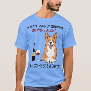 T-shirt A Man Cannot Survive On Wine Alone He Also Needs A