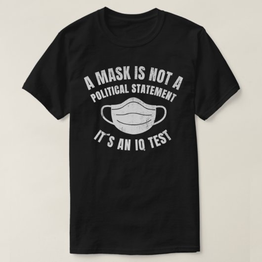 T-shirt A Mask is not a political Statement Its an IQ Test (Design devant)