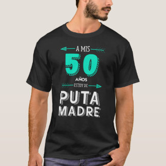 T-shirt A Mis 50 Años Estoy De Puta Madre, cumpleaños