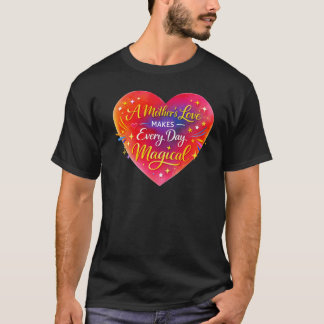 T-shirt “A Mother’s Love Makes Every Day Magical”