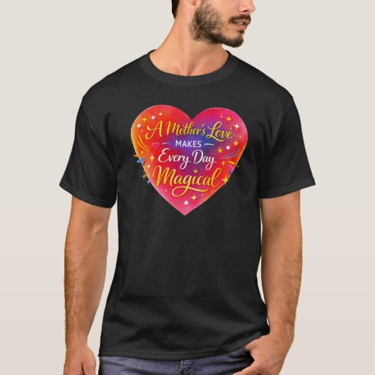 T-shirt “A Mother’s Love Makes Every Day Magical” (Devant)