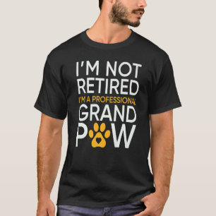 T-shirt A Not Retired In A Professional Grnad Paw Puppy
