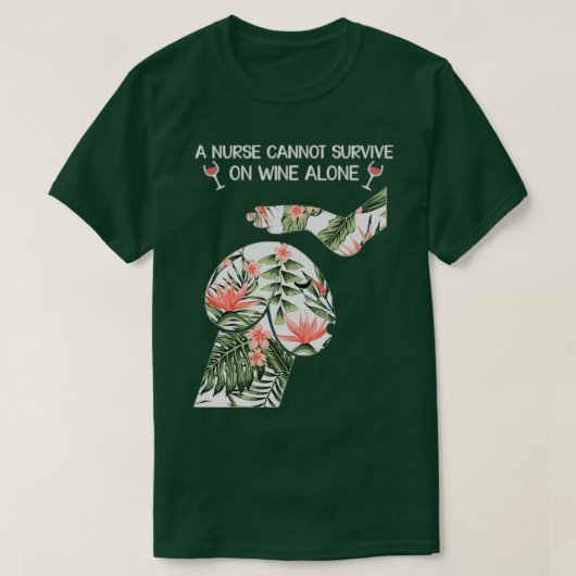 T-shirt A nurse cannot survive on wine alone 1 (Design devant)