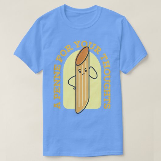 T-shirt A Penne For Your Thoughts Funny Penny Pasta Pun Fo (Design devant)
