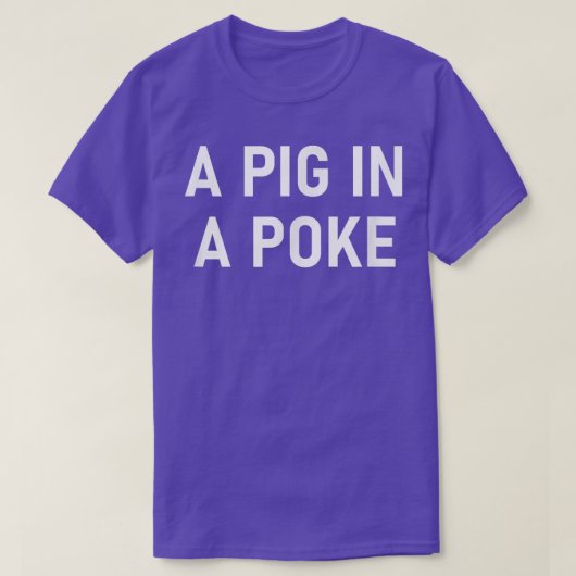 T-shirt A pig In A Poke, Funny, Jokes, Sarcastic  (Design devant)