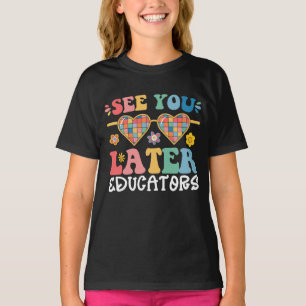 T-shirt À plus tard les éducateurs Superbe dernier jour d'