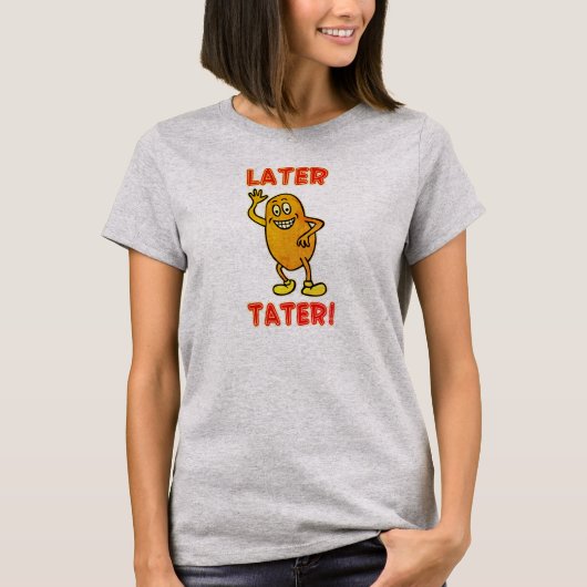 T-shirt À plus tard Tater! (Devant)