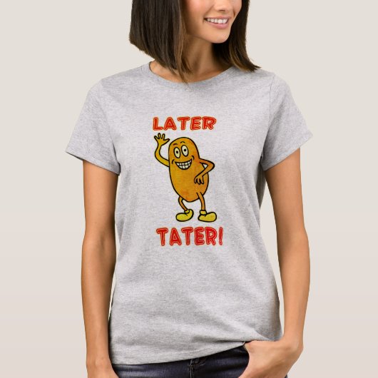T-shirt À plus tard Tater! (Devant)