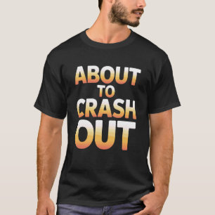 T-shirt À propos de s'écraser d'épuisement fatigué sommeil