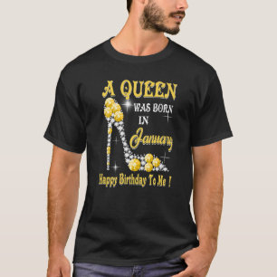 T-shirt A Queen Was Born in January Happy Birthday To Me h