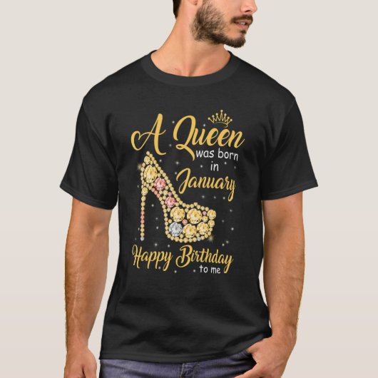 T-shirt A Queen Was Born In January Happy Birthday To Me H (Devant)