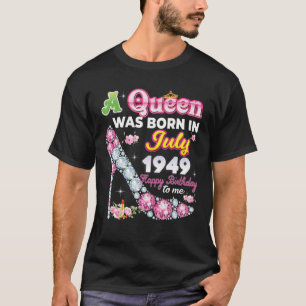 T-shirt A Queen Was Born In July 1949 Happy 73Rd Birthday