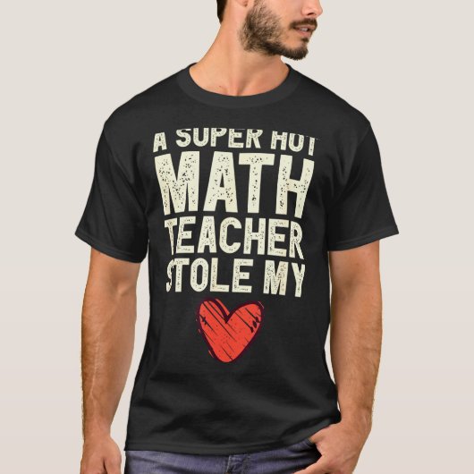 T-shirt A Super Hot Math Teacher Stole My Heart Valentines (Devant)