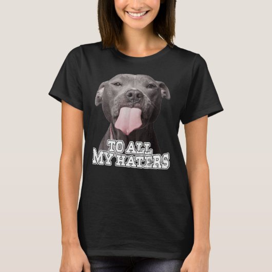 T-shirt À Tous Mes Haters Pitbull Chien Classique (Devant)