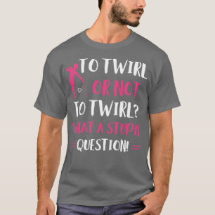 T-shirt À Twirl ou pas à Twirl Funny Majorette Baton Twi