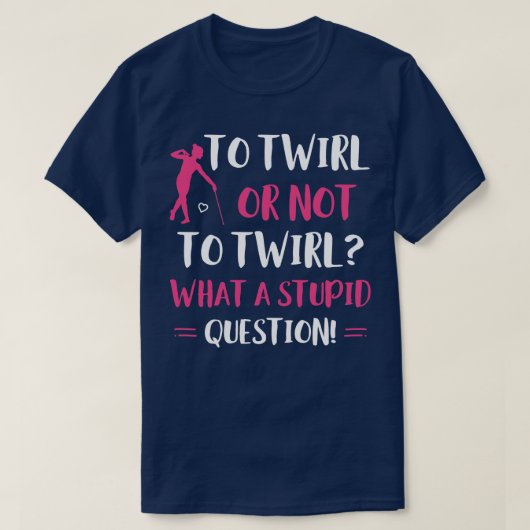 T-shirt À Twirl ou pas à Twirl Funny Majorette Baton Twi (Design devant)