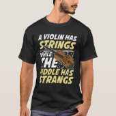 T-shirt A Violin Has Strings While The Fiddle Has Strangs (Devant)