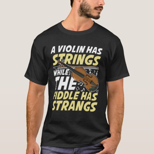 T-shirt A Violin Has Strings While The Fiddle Has Strangs (Devant)
