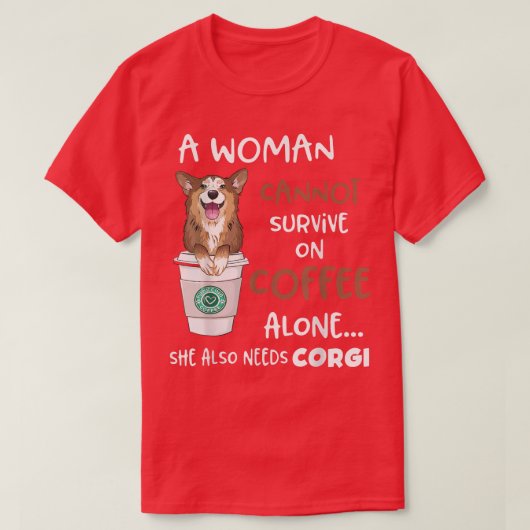 T-shirt A Woman Cannot Survive On Coffee Alone She Needs C (Design devant)