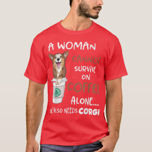 T-shirt A Woman Cannot Survive On Coffee Alone She Needs C