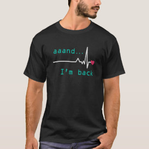 T-shirt Aaand I'm back Heart Attack Survivor Post Heart Su
