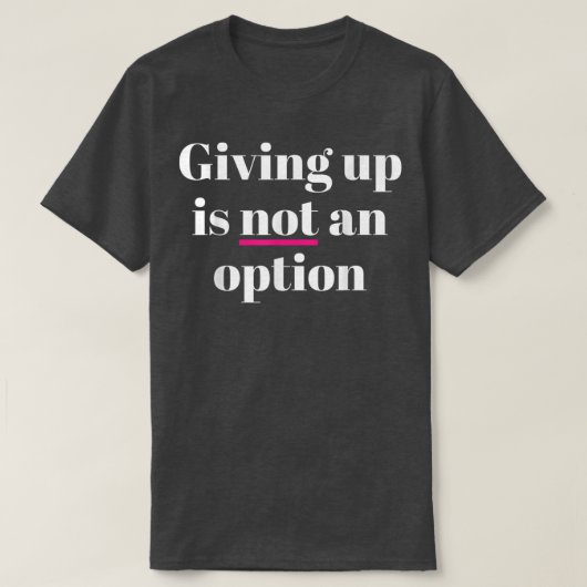 T-shirt Abandonner N'Est Pas Une Option (Design devant)