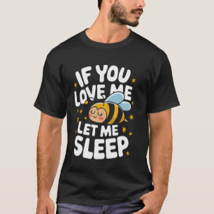 T-shirt Abeille Si Tu M'Aimes Laisse-Moi Dormir