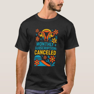T-shirt Abonnement mensuel d'hystérectomie annulé Drôle Fe