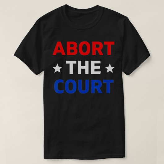 T-shirt Abort The Court - SCOTUS Reproductive Rights (1) (Design devant)