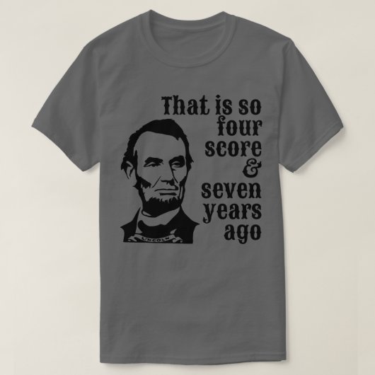 T-shirt Abraham Lincoln Qui a tellement quatre points sept (Design devant)
