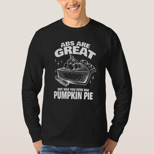 T-shirt Abs are Great but have you tried Pumpkin Pie   (Devant)