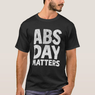 T-shirt ABS Day Matters Motivational Gym Workout Quote App