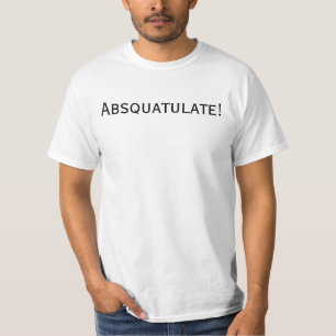 T-shirt Absquatulate ! Pièce en t