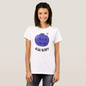 T-shirt Acai Berry Funny Fruit Pun (Devant entier)