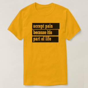 T-shirt accepter la douleur car elle fait partie de la vie