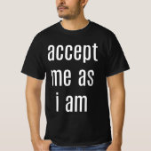 T-shirt Acceptez-moi comme je suis la valeur des hommes T- (Devant)