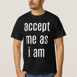 T-shirt Acceptez-moi comme je suis la valeur des hommes T-