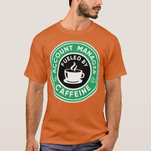 T-shirt Account Manager fueled by caffeine