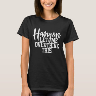T-shirt Accroche-Toi, Laisse-Moi Oublier Ça  Citation amus